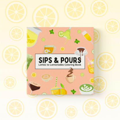 Sips & Pours - Lattes to Lemonades Coloring Book